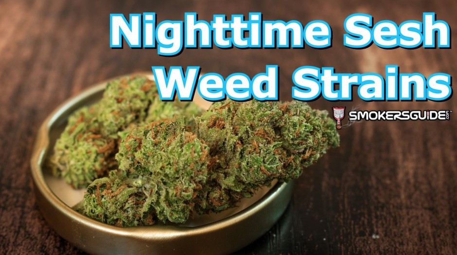 Top 8 Weed Strains For Your Nighttime Sesh