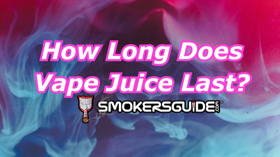  How long does vape juice last?